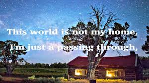 This World Is Not My Home Lyric Video Sing Along With This Gospel Hymn Home Lyrics Singing Videos Gospel Song