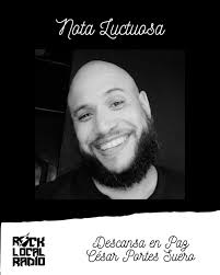 Nota Luctuosa, Con profundo dolor, la familia de Rock Local Radio lamenta  el fallecimiento a destiempo de nuestro querido amigo y hermano de la  música, César Portes Suero, Guitarrista de las bandas ...