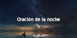 Del mal que te he causado con mis ofensas. Oracion De La Noche Oraciones Para Antes De Dormir 2021
