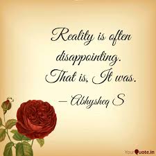 It's available on the web and also on android and ios. Reality Is Often Disappoi Quotes Writings By Abhysheq Shukla Yourquote