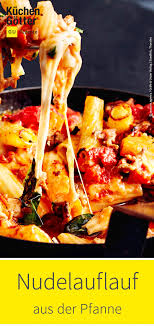 Man Muss Nicht Stundenlang In Der Kuche Stehen Um Abends Ein Selbstgekochtes Mahl Zu Geniessen Dieser Nudelauflauf Ist Der Beste Be Nudelauflauf Rezepte Essen