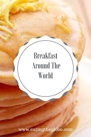 This recipe is convenient for breakfast, lunch or dinner. This Is What Breakfast Around The World Looks Like Eating The Globe Food And Travel Breakfast Around The World Food Travel Food