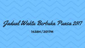 إفطار), merujuk kepada makan petang apabila tiba waktu maghrib untuk berbuka johor kedah kelantan kuala lumpur labuan melaka negeri sembilan pahang. Jadual Waktu Berbuka Puasa 2017