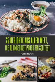 Die 57 Besten Gerichte Aus Aller Welt Reisehappen Einfache Gerichte Lebensmittel Essen Gute Gerichte