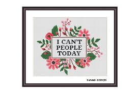The very direct phrase featured on this pattern contrasts with the lovely feminine rose wreath encircling it, making it perfect for the snarky woman who knows she's fabulous. I Can T People Today Funny Cross Stitch Graphic By Tango Stitch Creative Fabrica