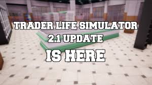 You tried so hard to find another job but couldn't.after all you decide to open your own business starting from a poor small shop and going bigger and bigger fight smarter. Trader Life Simulator 2 1 Update Is Here Steam News