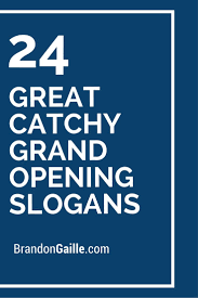 51 Great Catchy Grand Opening Slogans Business Slogans Grand Opening Slogan