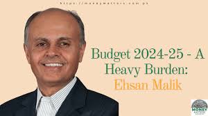 A Heavy Burden: Ehsan Malik's Critique of Pakistan's Federal Budget