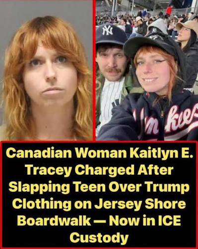 A Canadian woman accused of slapping a teenage girl wearing pro-Trump gear  at the Jersey Shore is now in ICE custody after allegedly overstaying her  visa. Homeland Security said Kaitlyn Tracey, who