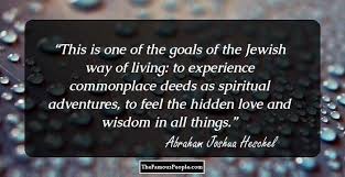 Here are 15 quotes reflecting judaism's views of love, marriage and companionship. 54 Insightful Quotes By Abraham Joshua Heschel The Distinguished Jewish Philosopher