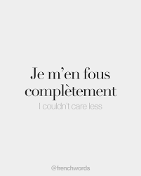 French Words On Instagram Je M En Fous Completement I Couldn T Care Less ʒə Mɑ Fu Kɔ Plɛt M In 2020 French Words Quotes French Words French Words With Meaning