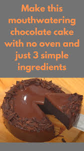 Make This Mouthwatering Chocolate Cake With No Oven And Just 3 Simple Ingredients Chocolate Dessert Recipes No Bake Chocolate Cake Simple Ingredient