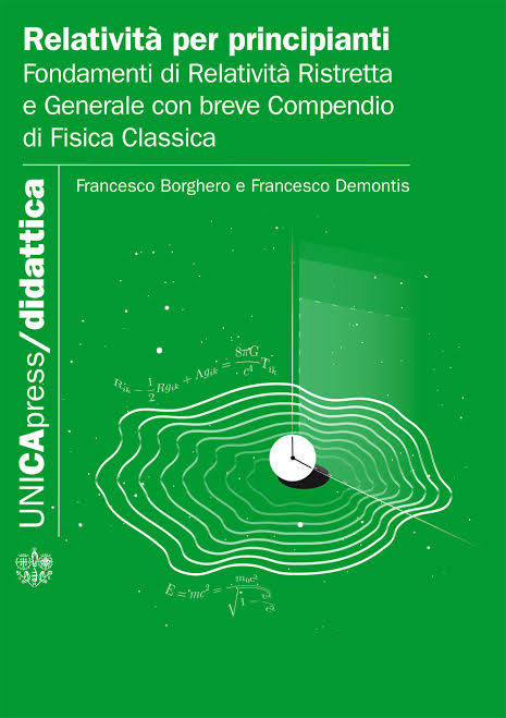 Francesco Borghero, Francesco Demontis – Relatività per principianti. Fondamenti di relatività ristretta e generale con breve compendio di fisica classica (2021) PDF