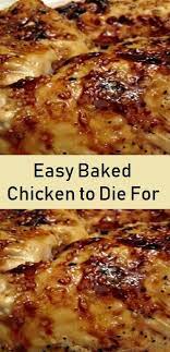 Easy Baked Chicken To Die For Food Menu In 2020 Easy Chicken Recipes Recipes Chicken Recipes
