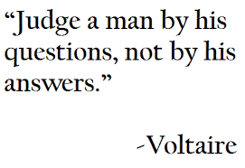 Judge A Man By His Questions Not By His Answers Voltaire