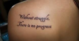 Jul 24, 2021 · if there is no struggle, there is no progress. Without Struggle There Is No Progress Tattoo On
