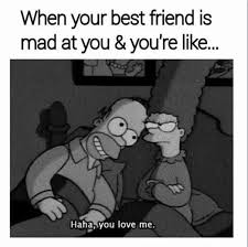 When Your Best Friend Is Mad At You You Re Like Haha You Love Me Bestfriends Sisters Love When Your Best Friend Friend Memes Funny Pictures