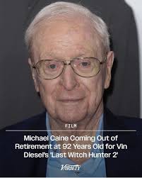 At 92 years old, legendary actor Michael Caine is preparing to step out of  retirement and return to the big screen alongside Vin Diesel in The Last  Witch Hunter 2. Nearly a