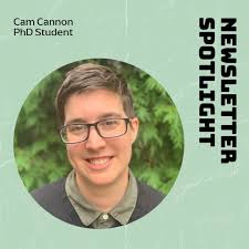 SPOTLIGHT!* In this week's newsletter edition we highlight current PhD  student Cam Cannon! Cam's academic journey is defined by a deep commitment  to understanding and challenging the historical and social dimensions of