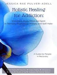 Parents will be educated on the disease concept of addiction, stages of disease progression, parental denial and enabling. Read Holistic Healing For Addiction Enlivening Body Mind And Spirit To Remedy Depression Anxiety And Self Hate Online By Jessicarae Pulver Adell Books
