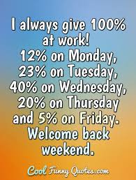 Jan 06, 2020 · 100 funny work quotes. 47 Funny Friday Quotes And Images For Work Days Or Nights