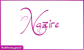 Nazire İsminin Anlamı ve Yazılışları | نازير
