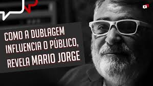 COMO A DUBLAGEM INFLUENCIA O PÚBLICO, REVELA MARIO JORGE