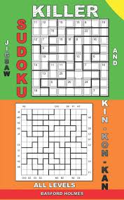 Whether the skill level is as a beginner or something more advanced, they're an ideal way to pass the time when you have nothing else to do like waiting in an airport, sitting in your car or as a means to. Killer Jigsaw Sudoku And Kin Kon Kan All Levels Easy Extreme Puzzles Puzzles Killer Sudoku And His Friends Holmes Basford 9781073514731 Amazon Com Books