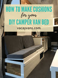 How To Make Cushions For Your Diy Camper Van Bed Sew Vanlife Conversion Vacay Vans Van Bed Van Life Diy Diy Camper