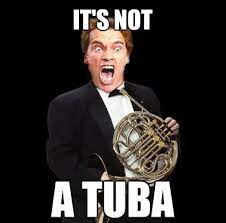 French Horn Memes Tuba French Horn Lol Meme Arnold Schwarzenegger Kindergarten Cop Band Jokes French Horn Marching Band Humor