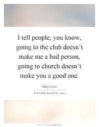 I Tell People You Know Going To The Club Doesn T Make Me A Bad Picture Quotes