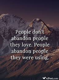 People Don T Abandon People They Love People Abandon People They Were Using Quotes Inspirational Motivational Inspiration Q Being Used Quotes Words Quotes