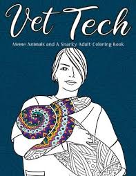 Magical, meaningful items you can't find anywhere else. Vet Tech Meme Animals And A Snarky Adult Coloring Book Patrick Crown 9781700427281