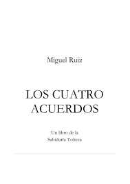 En su libro los 4 acuerdos de miguel ruiz, habla sobre ciertos principios indispensables para el buen vivir con uno mismo y con los demás. Los 4 Acuerdos Miguel Ruiz