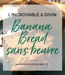Recette Du Divin Et Moelleux Banana Bread Sans Beurre Recette Banana Divin