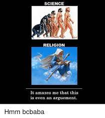 Science Religion It Amazes Me That This Is Even An Arguement Hmm Bcbaba Meme On Me Me
