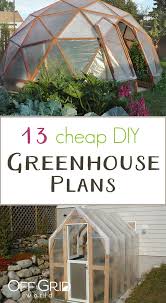 We've gathered up 13 greenhouse plans and tutorials that show you a variety of beautiful, inexpensive diy greenhouses. 13 Cheap Diy Greenhouse Plans Off Grid World
