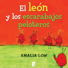 Amalia Low El Leon Y Los Escarabajos Peloteros Ediciones B Infantil Roig Escarabajo Escarabajos Pelotero