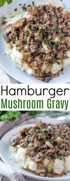 Hamburger And Mushroom Gravy Recipe Recipe In 2020 Easy Meat Recipes Mushroom Gravy Recipe Beef Dinner
