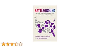 Battleground: Electoral College Strategies, Execution, and Impact in the  Modern Era: Shaw, Daron R., Althaus, Scott L., Panagopoulos, Costas:  9780197774366: Amazon.com: Books