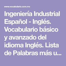 Ingenieria Industrial Espanol Ingles Vocabulario Basico Y Avanzado Del Idioma Ingles Lista De Palab Vocabulario Ingenieria Industrial Vocabulario En Ingles