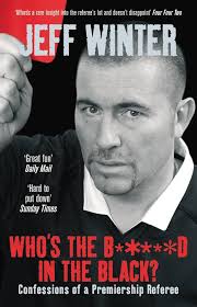 Who's the B*****d in the Black?: Confessions of a Premiership Referee :  Winter, Jeff: Amazon.in: Books