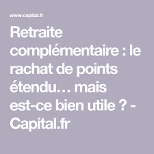 Retraite Complementaire Le Rachat De Points Etendu Mais Est Ce Bien Utile Retraite Le Point Complementaire