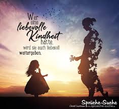 Sieh dir dann die bilder an. Wer Eine Liebevolle Kindheit Hatte Familie Spruche