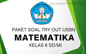 Download Paket Soal Try Out Usbn Kelas 6 Sd Mi Mapel Matematika Guru Madrasah