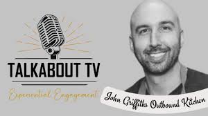 John Griffiths Conversation Outbound Kitchen TALKABOUT TV LIVE!