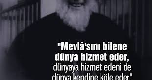 Mevla Sini Bilene Dunya Hizmet Eder Dunyaya Hizmet Edeni De Dunya Kendine Kole Eder Mehmedzahidkotku Rh A 2020 Guzel Soz Ilham Veren Alintilar Ozlu Sozler