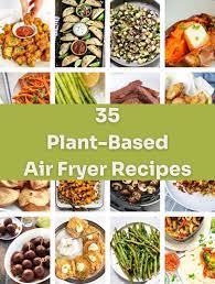 35 Plant-based Air Fryer Recipes Vegan Gluten-free In 2021 Air Fryer Recipes Vegan Vegan Recipes Easy Air Fryer Recipes