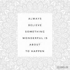 Always Believe That Something Wonderful Is About To Happen Pin On Art New On Kitskorner Com