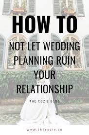 How Not To Let Wedding Planning Ruin Your Relationship Wedding Stress Wedding Planning Relationship